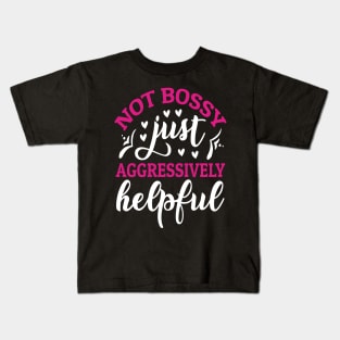 Not Bossy Just Aggressively Helpful Kids T-Shirt